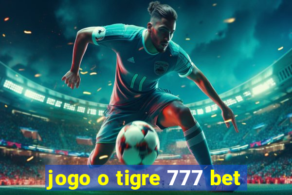 jogo o tigre 777 bet